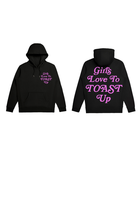 Girls love to toast up hoodie